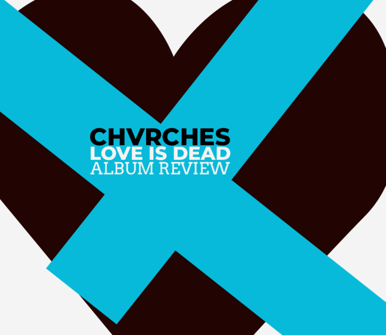 CHVRCHES’ ‘Love Is Dead:’ Dealing With Thrill and Regret