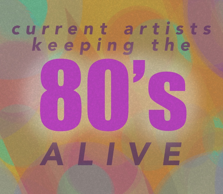 Current Artists Keeping the ’80s Alive