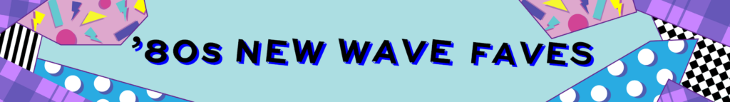 80s new wave faves - Blog banner