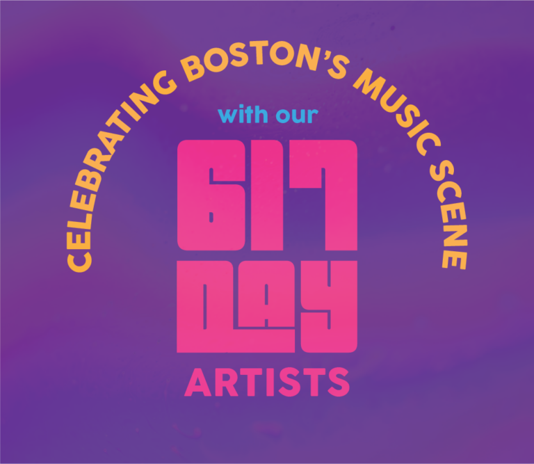 Celebrating Boston’s Music Scene w/Our 617 Day Artists!