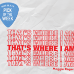 Maggie Rogers, That's Where I am, Pick of the Week, WERS 88.9FM