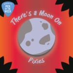 Pick of the Week: Pixies "There's A Moon On"