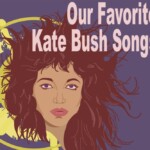 Our Favorite Kate Bush Songs
