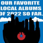 Our Favorite Local Albums of 2022 So Far, Boston, WERS 88.9