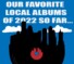 Our Favorite Local Albums of 2022 So Far…