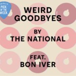 Pick of the Week: The National and Bon Iver "Weird Goodbyes" — WERS 88.9FM