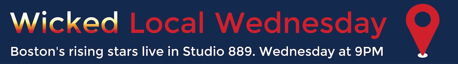 Wicked Local Wednesday, Boston's rising stars live in studio 889, Wednesday at 9 p.m.