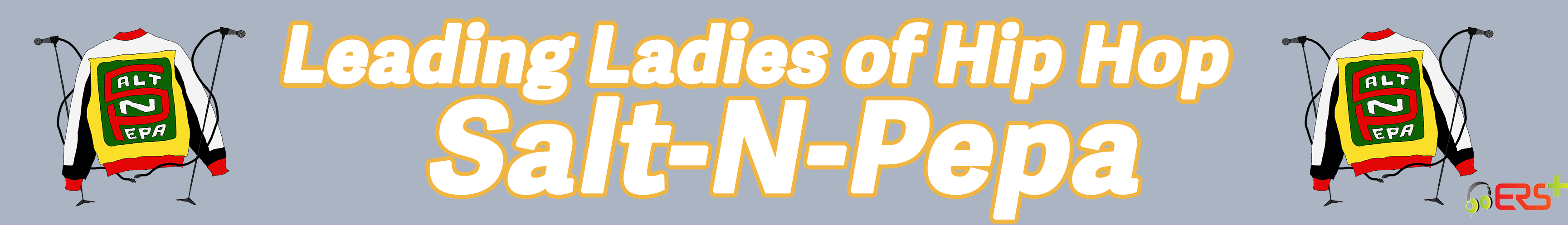 Leading Ladies - Salt N Pepa - Women's History Month
