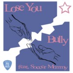 Pick of the Week: Lose You - Bully (blog 1)