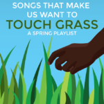 Songs that Make us Want to Touch Grass (blog)