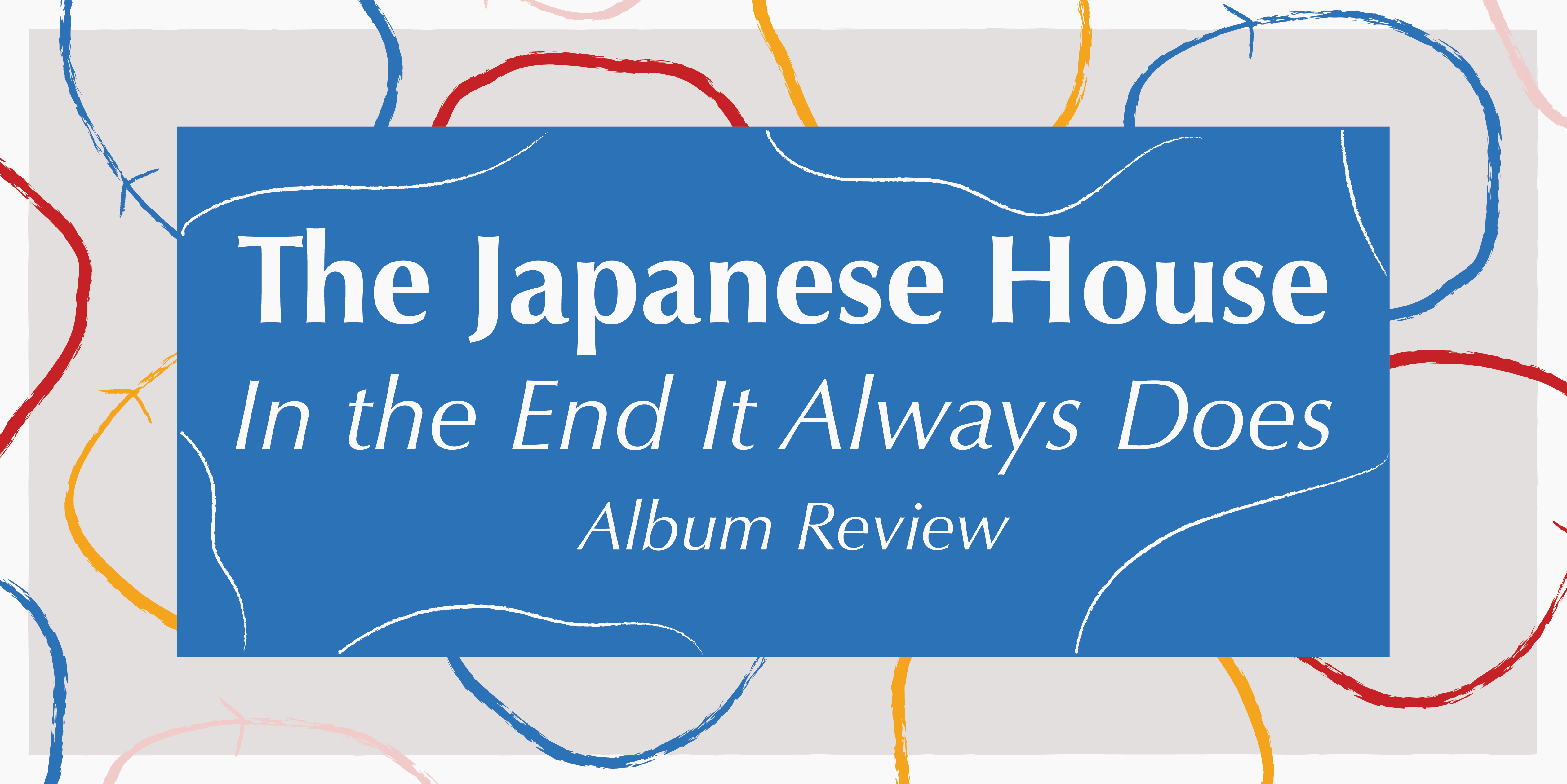 Album Review: The Japanese House "In the End It Always Does" - Vimarsana News