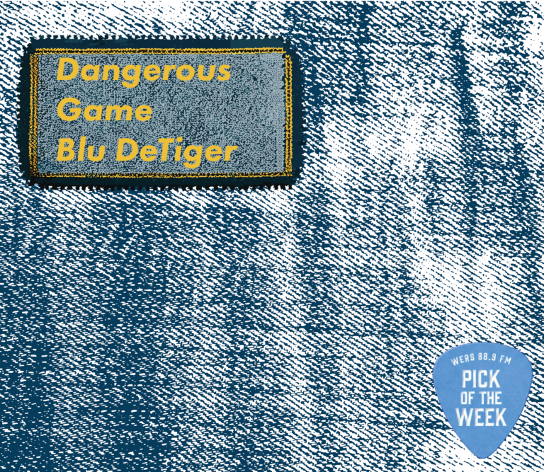 WERS 88.9 FM, Pick of the Week, Blu DeTiger. "Dangerous Game"