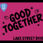 Graphics with a black border and bright pink background with text that reads "Good Together" in the center and "Lake Street Dive" along the bottom. A guitar pick in the top left corner says "WERS 88.9 Pick of the Week"