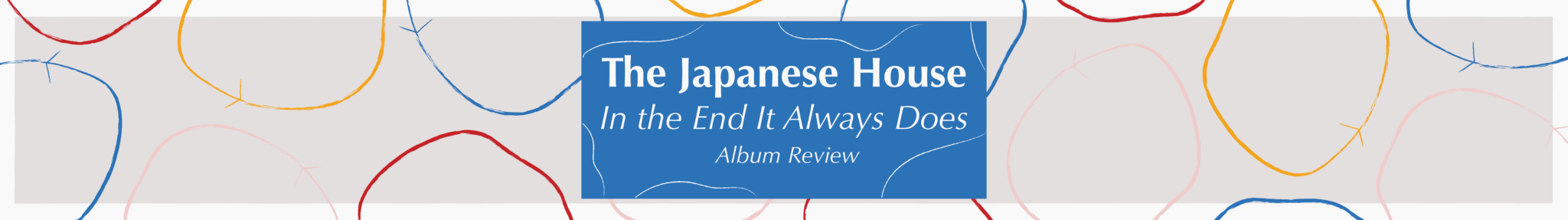 Album Review: The Japanese House - "In The End It Always Does"