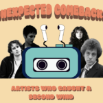 Graphics with a pail orange background, orange text that reads the main title "Unexpected Combebacks" overhead, and "Artists Who Caught A Second Wind" at the bottom. Black and white headshots of The Cranberries' Dolores O’Riordan, Jeff Buckley, Billy Joel and Kate Bush are in the center along with a cassette and earbuds.