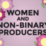 Graphic with a light purple background and multi-colored flowers in the corner, with white text overlayed that reads "Women and nonbinary producers"