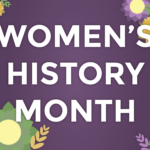 Graphic with a purple background and multi-colored flowers in the corner, with white text overlayed that reads "Women's History Month"