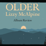Graphics of a mountainous landscape in different shades of aqua. There is a light yellow sun rising, and light yellow letters that read: "Older, Lizzy McAlpine, Album review"