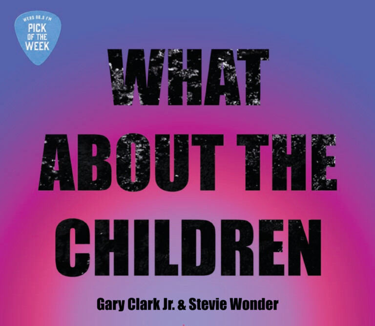 A gradient background of purple, pink and blue, with large black text that reads "What About the Children, Gary Clark Jr. and Stevie Wonder." In the top left corner, a blue guitar pick reads "WERS 88.9 FM Pick of the Week"