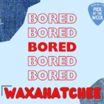 Light blue background with swatches of jean fabric in the corners and red text in the center that reads "Bored" five times and then "Waxahatchee." A blue guitar pick in the top right reads WERS 88.9 Pick of the Week"