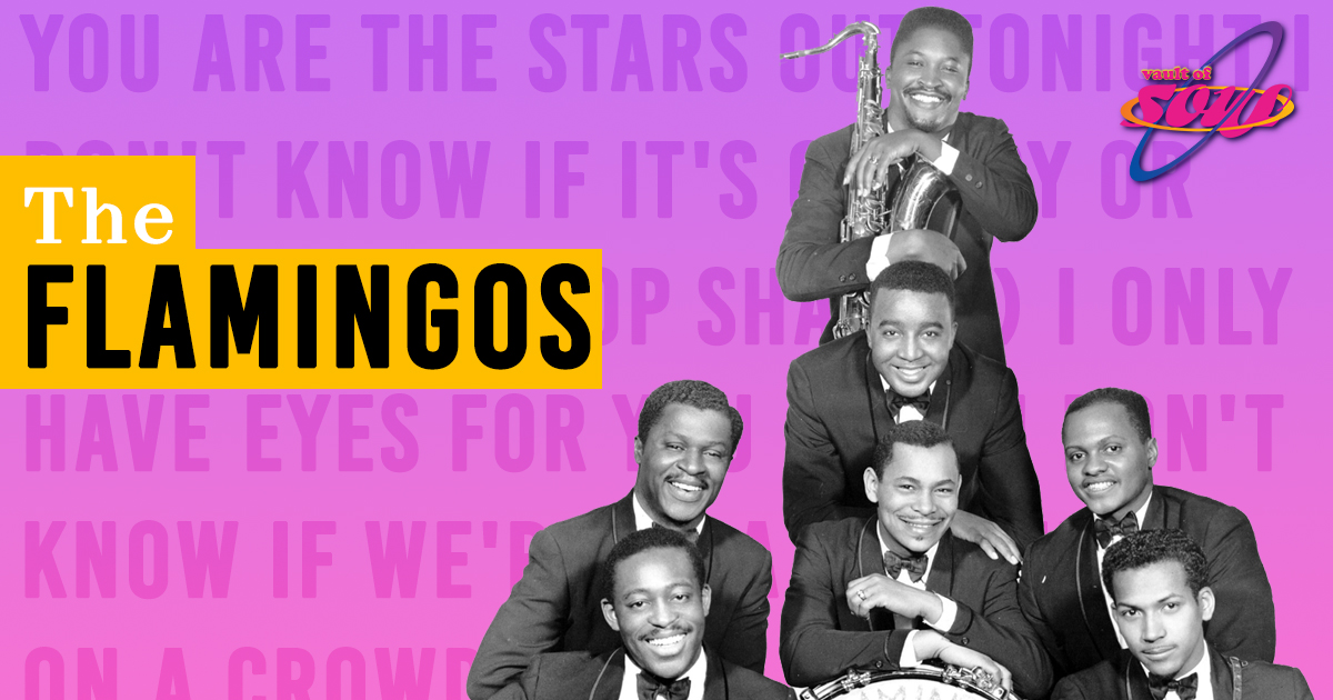 A black and white photograph of seven members of soul group the Flamingos on a light purple background with lyrics from the Flamingos overlayed in a darker shade of purple. A yellow rectangle has black text that reads: "The Flamingos" and in the top right is "The Vault of Soul" logo.