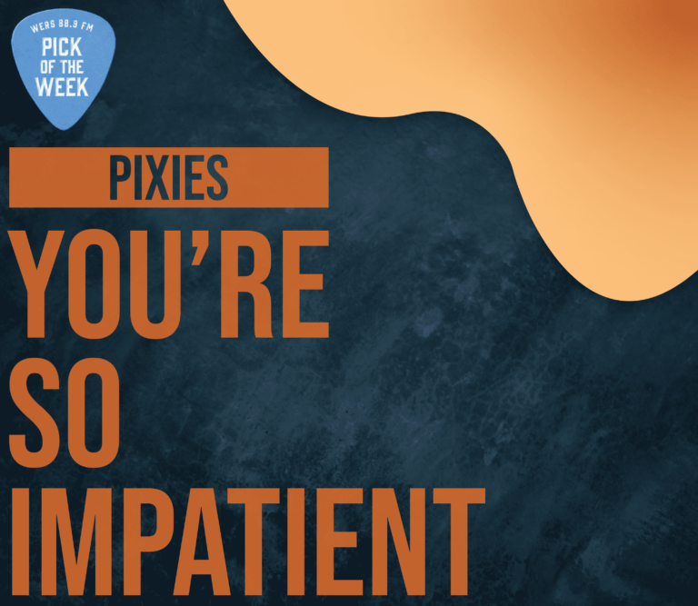 Illustration of a dark grey rock formation with a light orange sky in the background. On top, dark orange text reads: "Pixies, You're So Impatient." The top left corner has a light blue guitar pick with the words, "WERS 88.9 Pick of the Week" in white text.