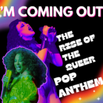 An illustrated collage with a black background and rainbows in the top left and bottom right corners. A stylized photograph of Diana Ross, with a photograph of Chappell Roan behind her. Large white text spans from top to bottom around the images, reading: "I'm Coming Out: The Rise of the Queer Pop Anthem"