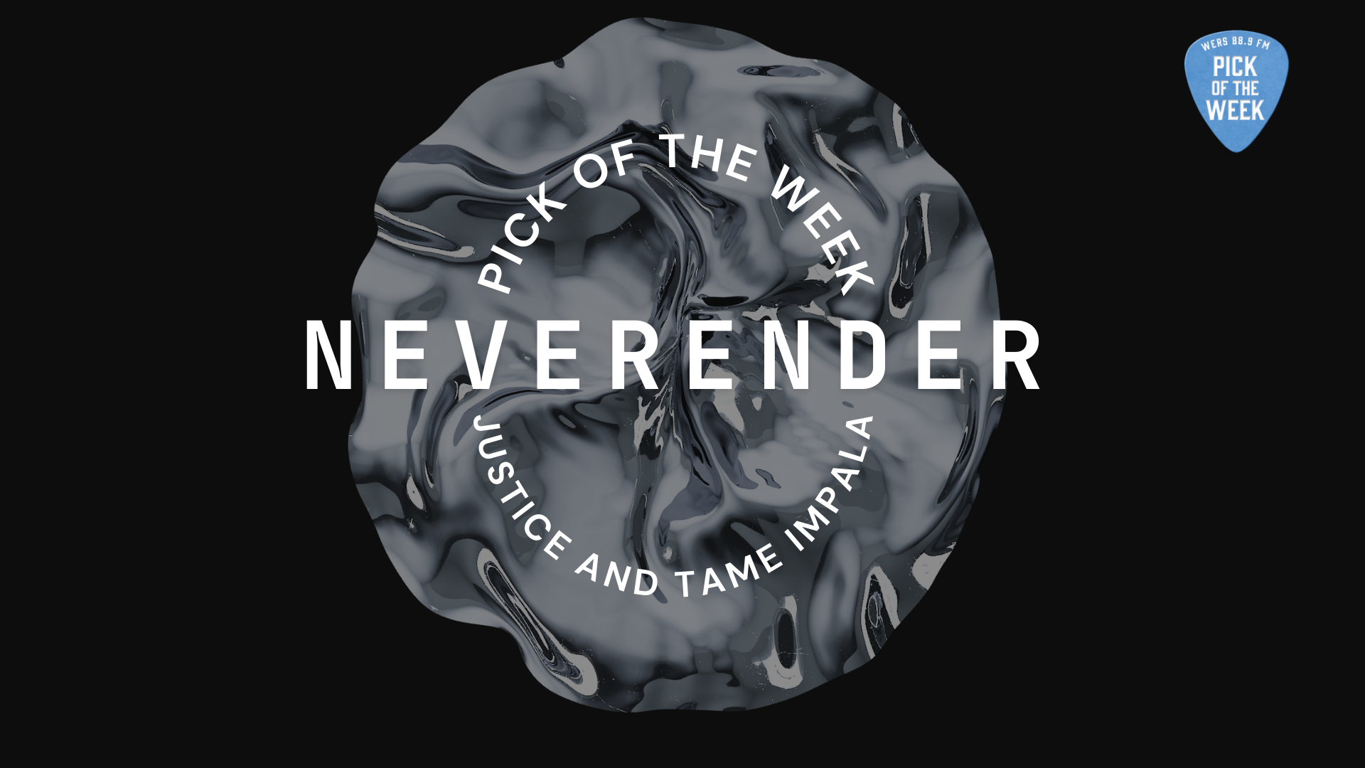 An illustration of a sphere of crinkled, silver-colored metal, with a black background. Over the sphere is white text that reads: "Pick of the Week: Neverender, Justice and Tame Impala." In the top right corner is a light blue guitar pick with white text that reads: "WERS 88.9 Pick of the Week"