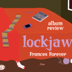 An illustration of a bedroom scene. Red bed sheets hover over a brown floor. Various objects are under and top of the bed. There is a sock, a ball of yarn and a snail, diary, scarf, etc. In white and light purple text are the words: "Album review: Lockjaw, Frances Forever"