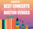 Best Concerts From Our Favorite Boston Venues