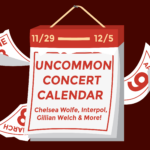 Graphic of a calendar with a red background with text that reads: "Uncommon Concert Calendar: November 29-December 05, Cheslsea Wolfe, Gillian Welch, Interpol & More!"