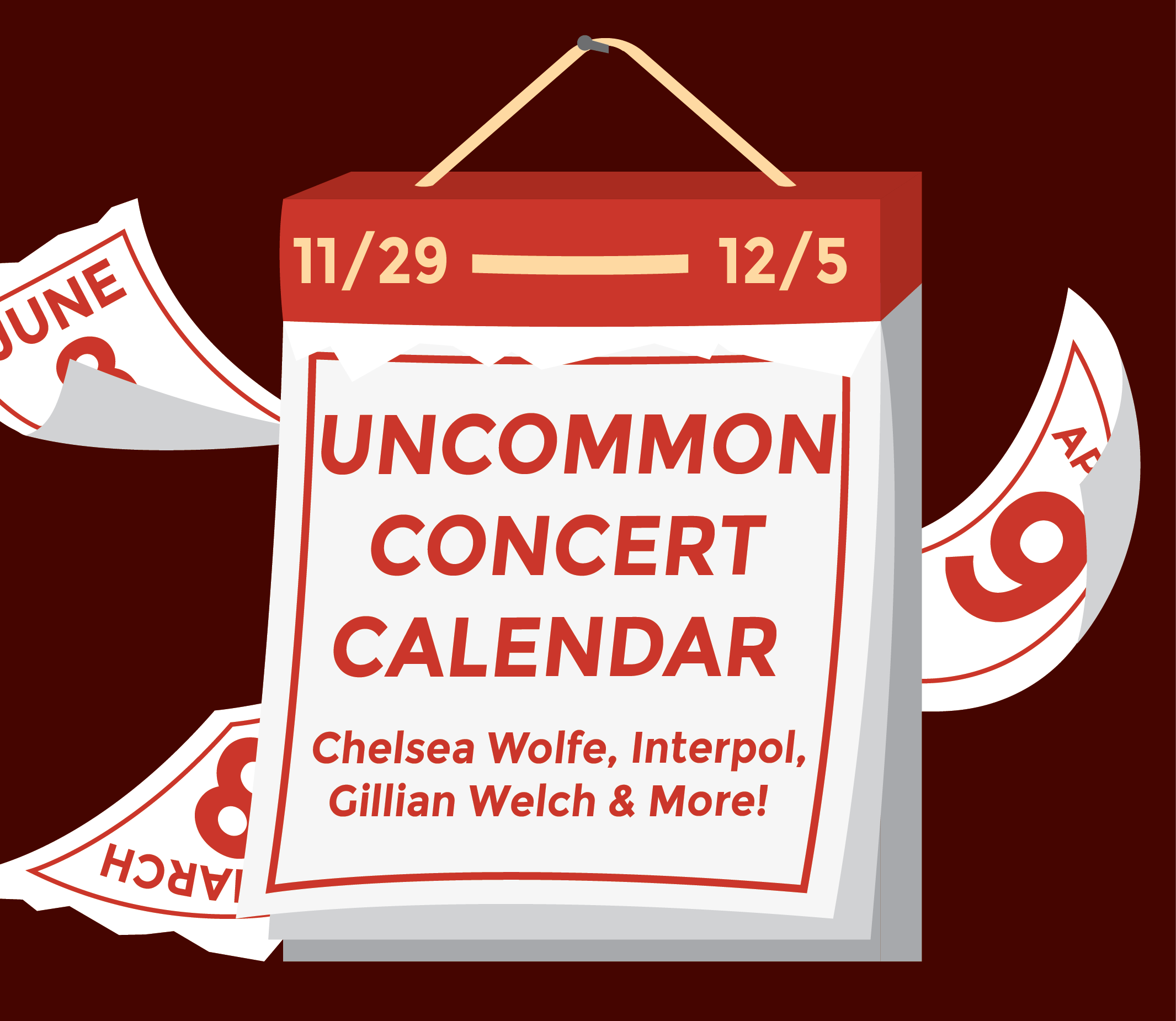 Graphic of a calendar with a red background with text that reads: "Uncommon Concert Calendar: November 29-December 05, Cheslsea Wolfe, Gillian Welch, Interpol & More!"