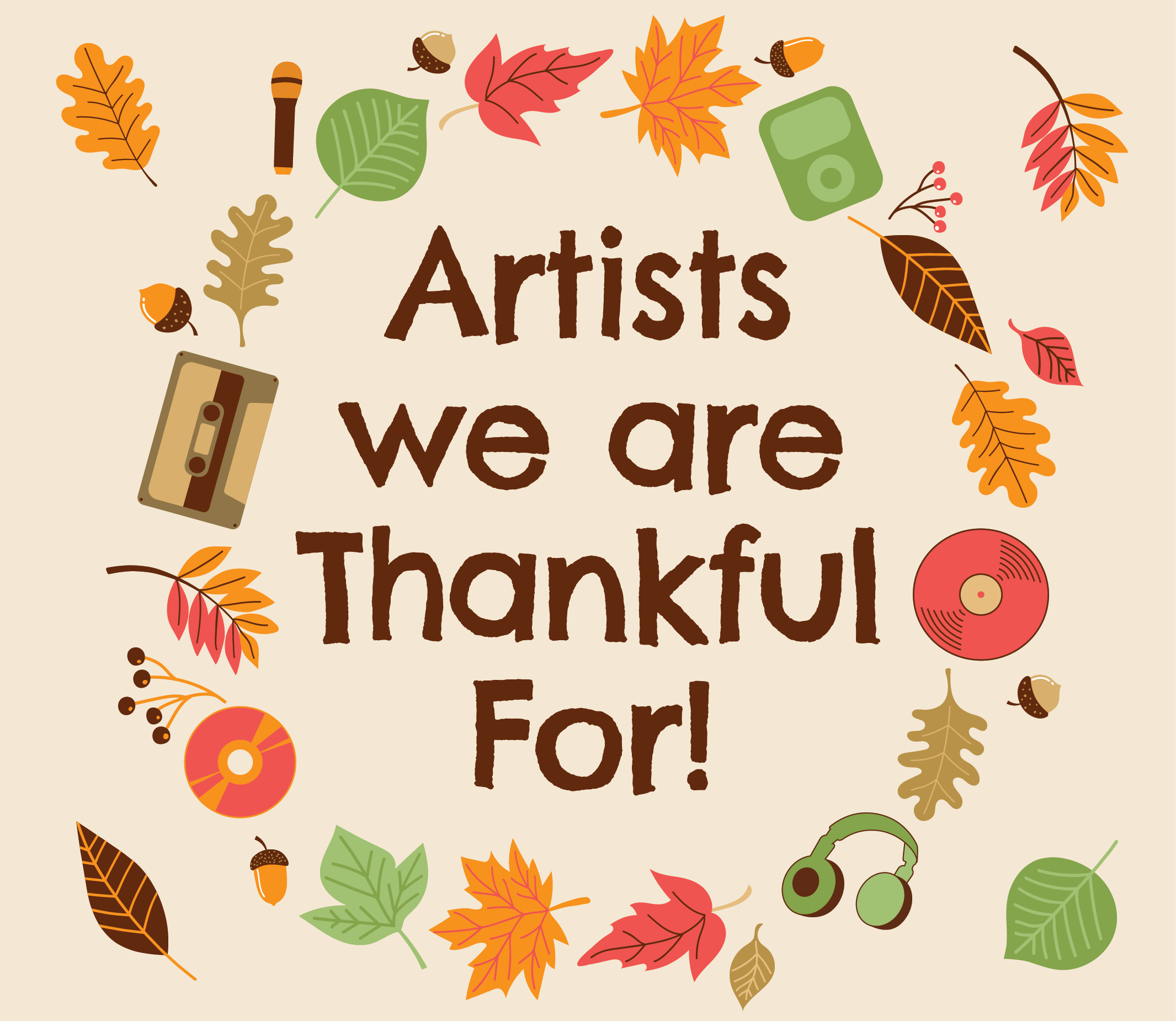 Text reading "Artists we are thankful for" is set against a beige background and encircled by fall leaves, casettes, and CDs.