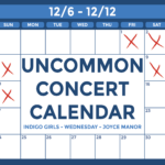 Graphic of a white calendar with a blue outline with text that reads: "Uncommon Concert Calendar, Friday December 6-13, Indigo Girls, Wednesday, Joyce Manor"