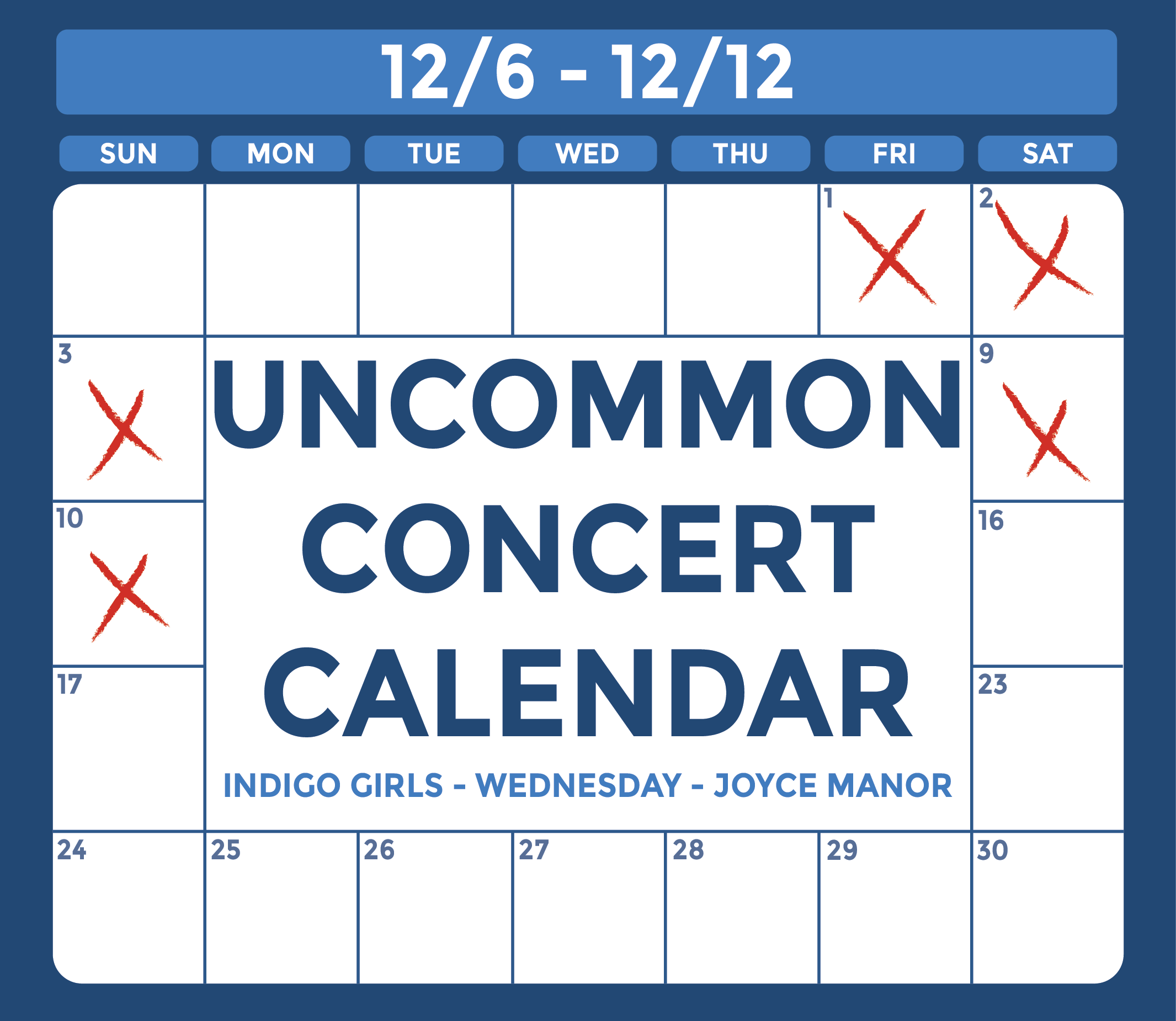 Graphic of a white calendar with a blue outline with text that reads: "Uncommon Concert Calendar, Friday December 6-13, Indigo Girls, Wednesday, Joyce Manor"