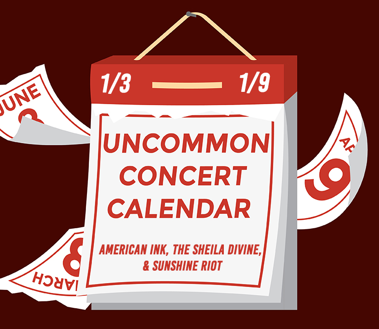 Graphic of a calendar with a red background with text that reads: "Uncommon Concert Calendar: January 3-9. American Ink, The Sheila Divine, andSunshine Riot."