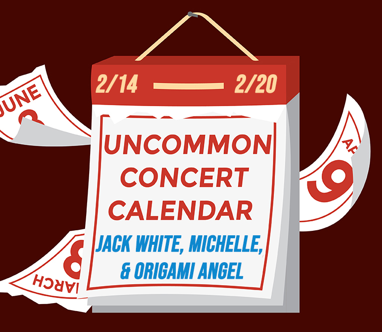 Graphic of a calendar with a red background with text that reads: "Uncommon Concert Calendar: February 14-20" in red, and "Jack White, MICHELLE, and Origami Angel" in blue.