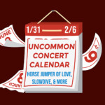 Graphic of a calendar with a red background with text that reads: "Uncommon Concert Calendar: January 31 - February 6" in red, and "Horse Jumper of Love, Slowdive, and More" in blue.