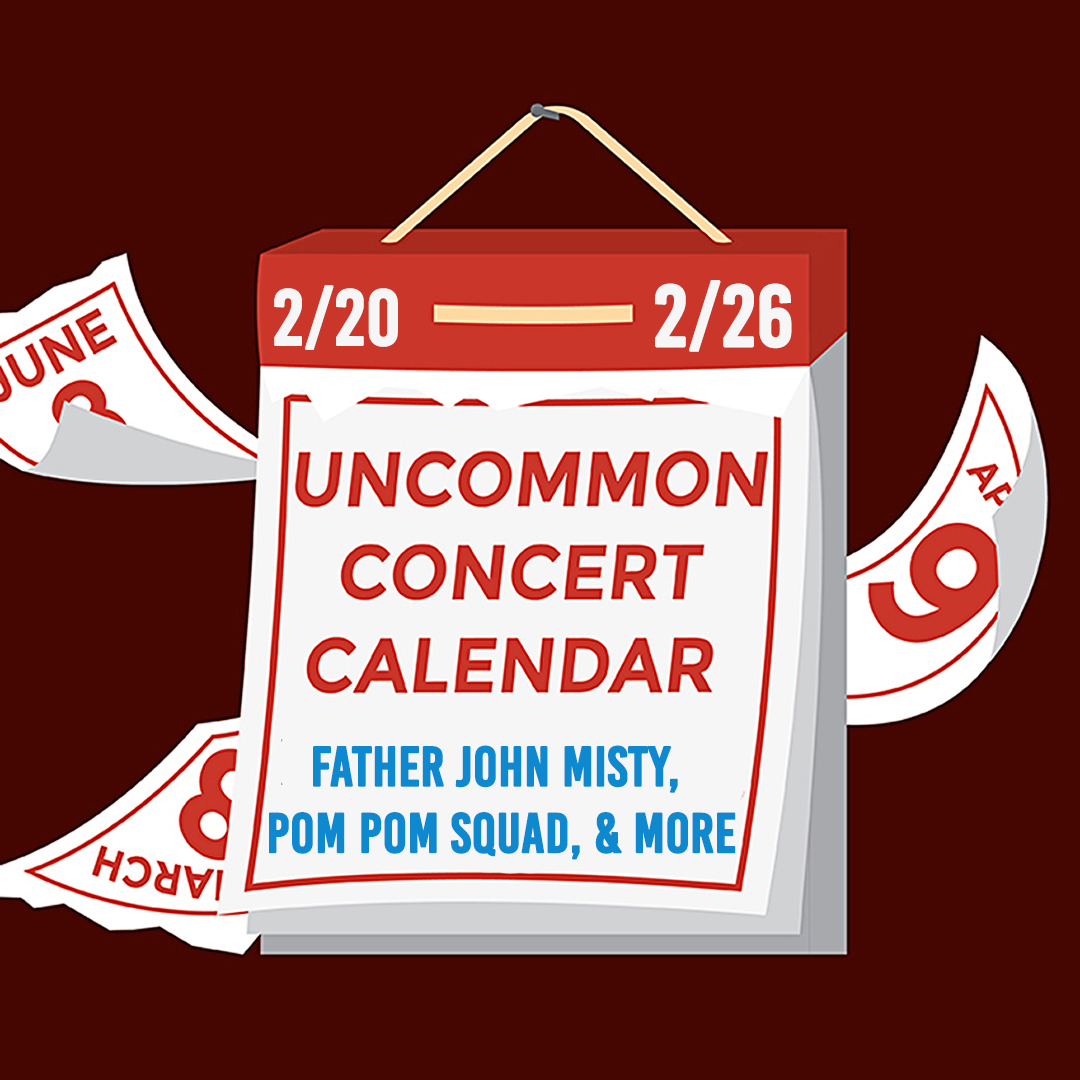 Graphic of a calendar with a red background with text that reads: "Uncommon Concert Calendar: February 20-26" in red, and "Father John Misty, Pom Pom Squad, & More" in blue.