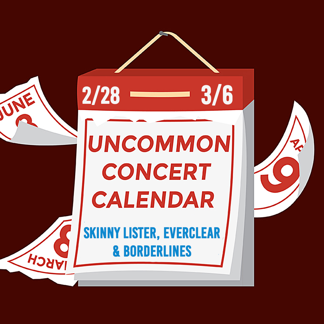 Graphic of a calendar with a red background with text that reads: "Uncommon Concert Calendar: February 28-March 6" in red, and "Skinny Lister, Everclear, and Border Lines" in blue.