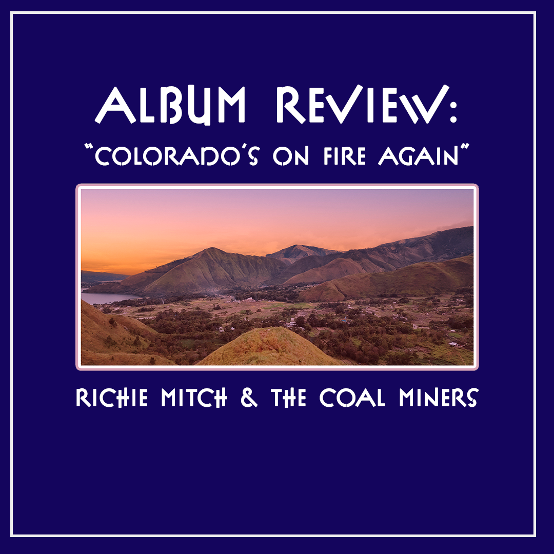 photo of Colorado mountains in front of a sunset with text reading "Album Review: Colorado's On Fire Again" and " Richie Mitch & The Coal Miners."