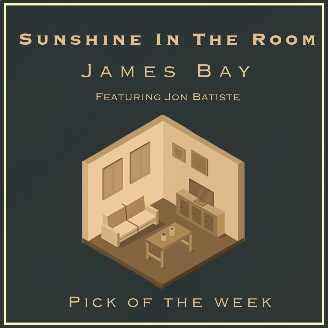 A lit up room is displayed at the center of a dark backroom. Text reads "Sunshine In The room," James Bay Feat Jon Batiste" and "Pick of the week"