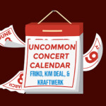 Graphic of a calendar with a red background with text that reads: "Uncommon Concert Calendar" in red, and "Friko, Kim Deal, & Kraftwerk" in blue.