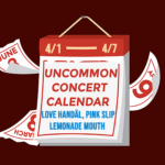 Graphic of a calendar with a red background with text that reads: "Uncommon Concert Calendar" in red, and "Love handl, pink slip, and lemonade mouth" in blue.