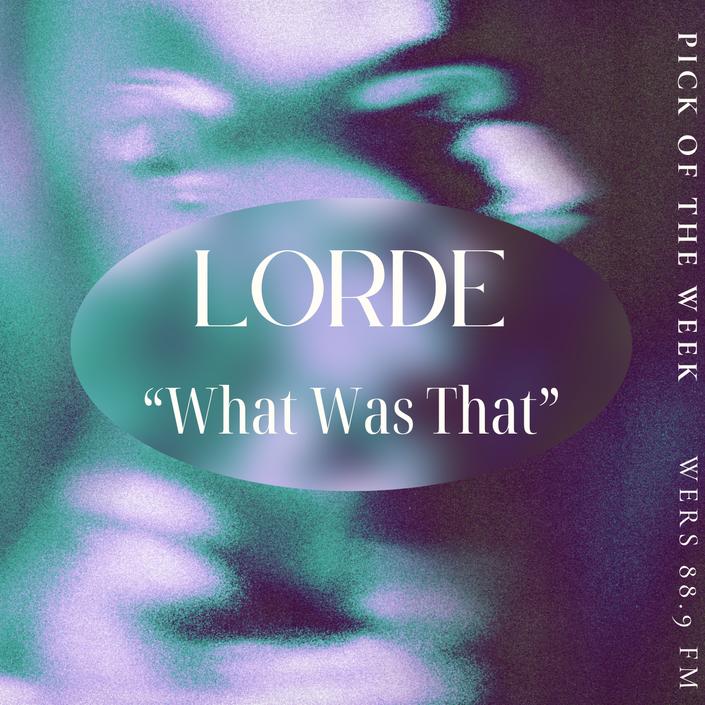 Blue Gradient Grain Texture Music Album Cover (1) A blue and green dradient with an sbatract face sits behind white text reading "Lorde" and "What Was That. White text along the right edge reads "WERS 88.9FM" and "Pick of the week."