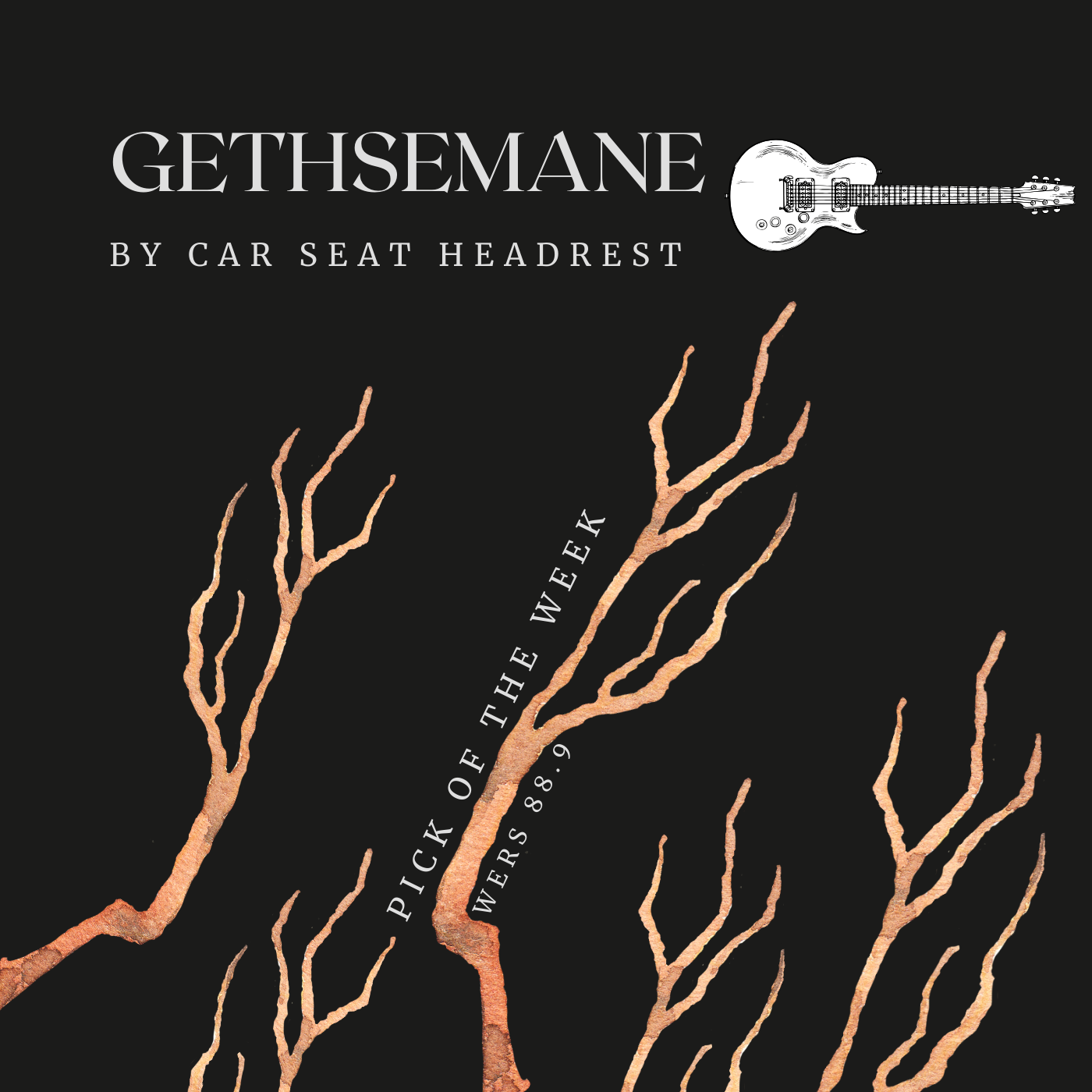 gethsemane An earthy, root design sprouts form the bottom of a black background. A white guitar design is featured in the top right corner. White tex reads "Gethsemane by Car Seat Headrest" and Pick of the week, Wers 88.9"