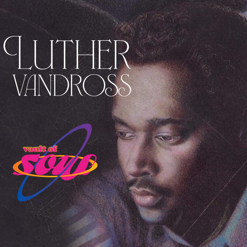 A picture of Luther Vandross looking to down and to the left, with white text in the top right saying Luther Vandross and purple and blue text saying Vault of Soul.