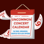 Image of a red calednar with the words uncommon concert calendar on it. the names of fka twigs, khruangbin, and godspeed you! black emperor are on the calendar