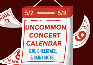 Graphic of a calendar with a red background with text that reads: "Uncommon Concert Calendar" in red, and "Djo, Cheekface, and Saint Motel" in blue. Dates read 5/2-5/8.