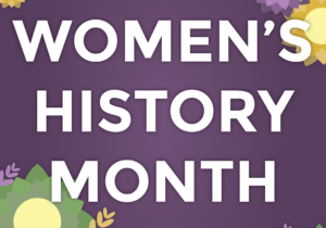 Graphic with a purple background and multi-colored flowers in the corner, with white text overlayed that reads "Women's History Month"